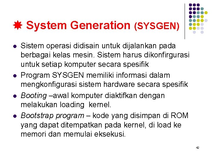  System Generation (SYSGEN) l l Sistem operasi didisain untuk dijalankan pada berbagai kelas