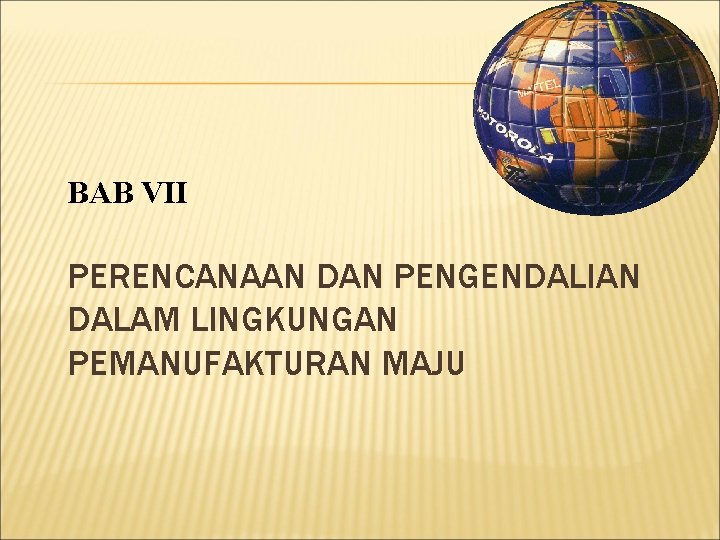 BAB VII PERENCANAAN DAN PENGENDALIAN DALAM LINGKUNGAN PEMANUFAKTURAN MAJU 