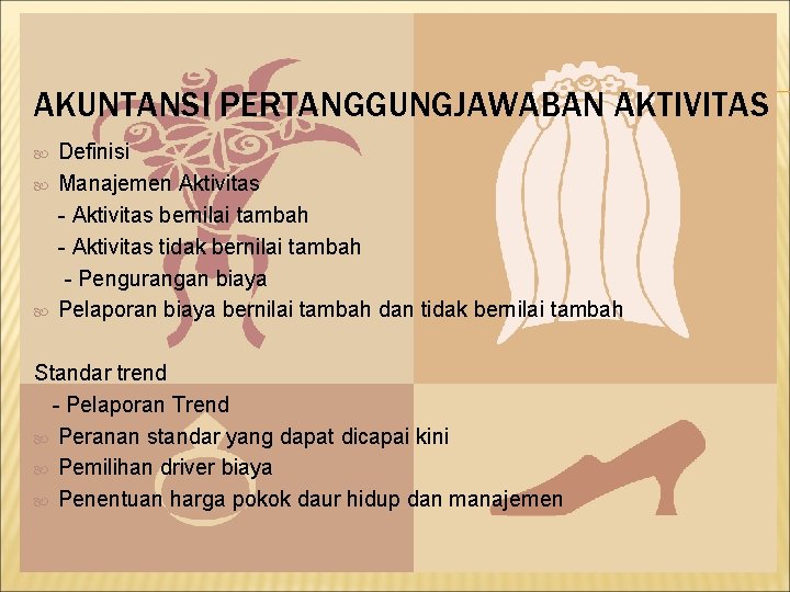 AKUNTANSI PERTANGGUNGJAWABAN AKTIVITAS Definisi Manajemen Aktivitas - Aktivitas bernilai tambah - Aktivitas tidak bernilai