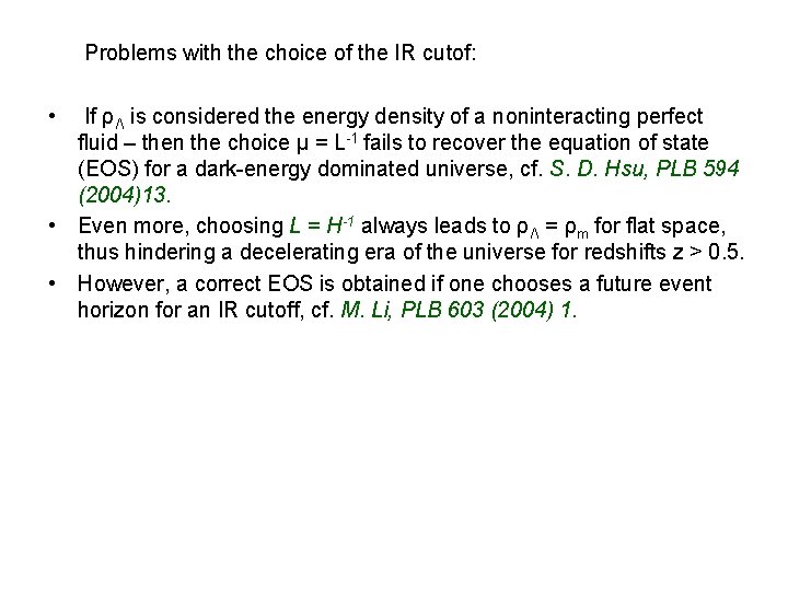 Problems with the choice of the IR cutof: • If ρΛ is considered the