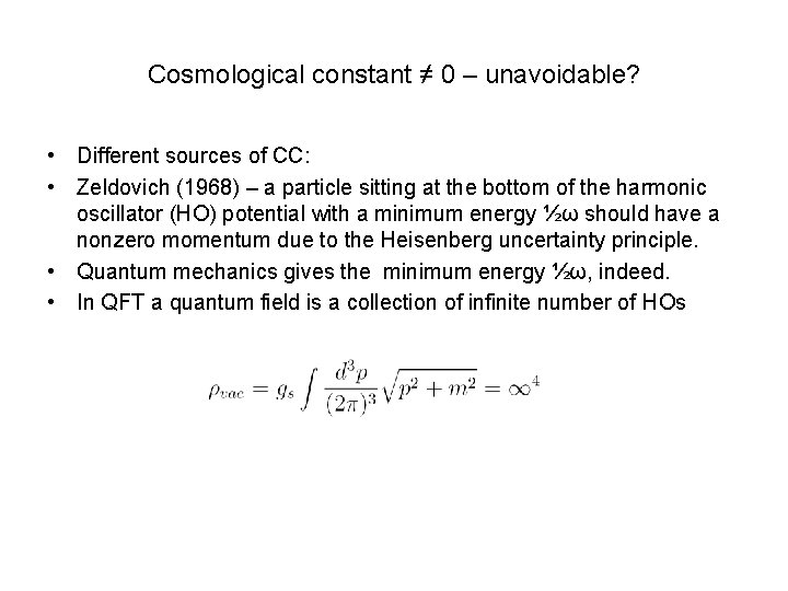 Cosmological constant ≠ 0 – unavoidable? • Different sources of CC: • Zeldovich (1968)