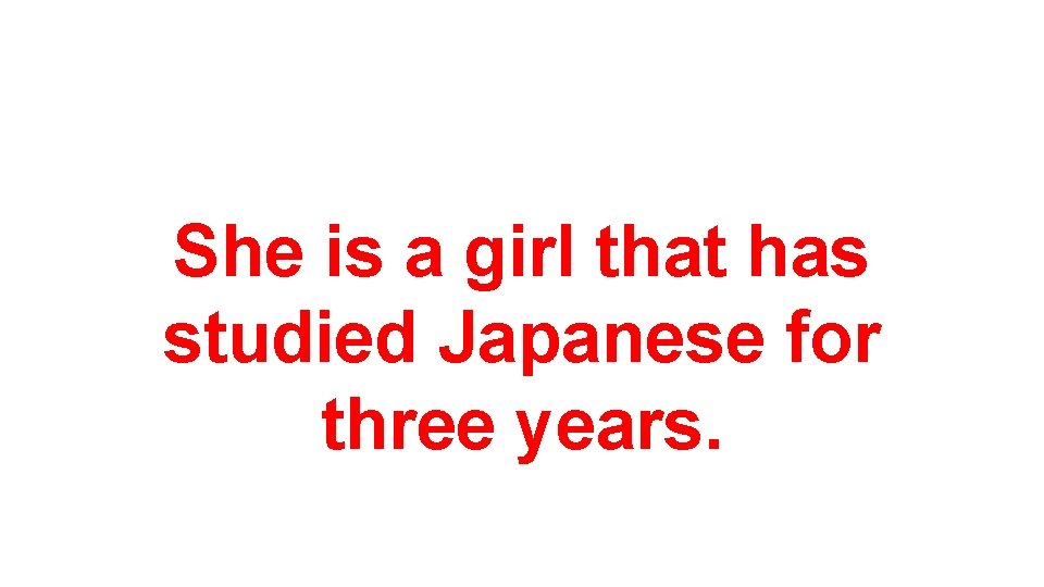 She is a girl that has studied Japanese for three years. 