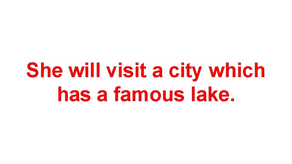 She will visit a city which has a famous lake. 