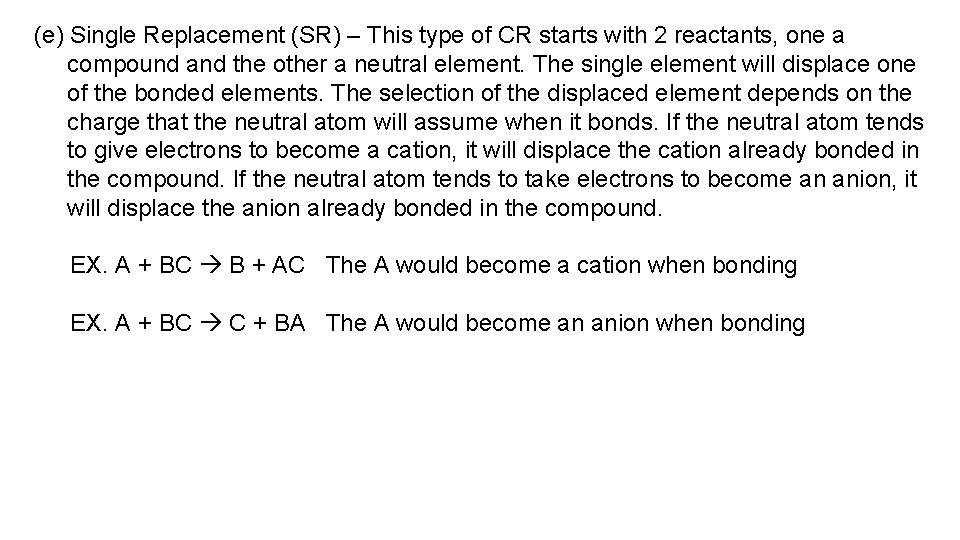 (e) Single Replacement (SR) – This type of CR starts with 2 reactants, one