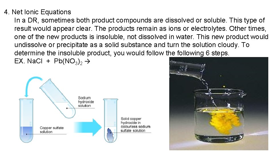 4. Net Ionic Equations In a DR, sometimes both product compounds are dissolved or