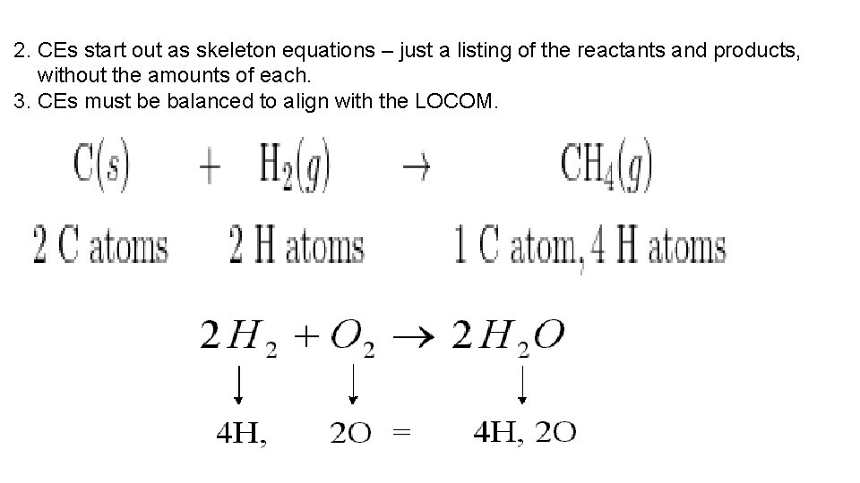 2. CEs start out as skeleton equations – just a listing of the reactants
