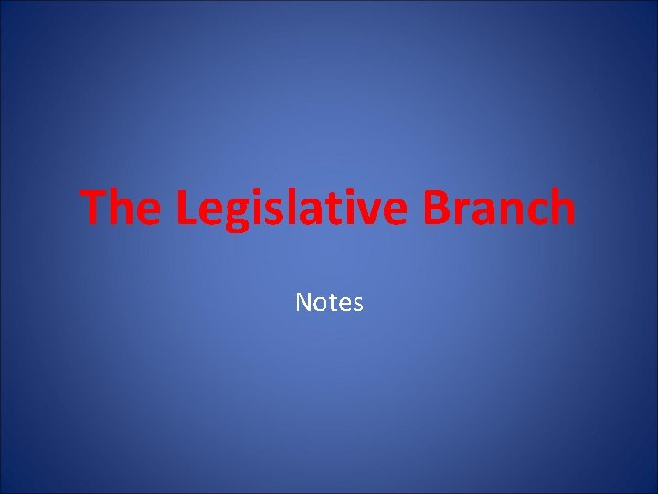 The Legislative Branch Notes 