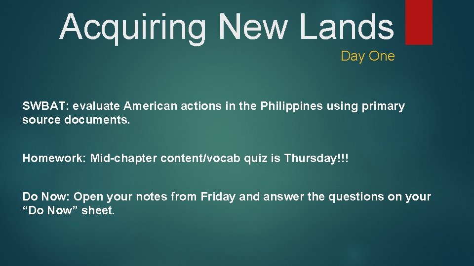 Acquiring New Lands Day One SWBAT: evaluate American actions in the Philippines using primary