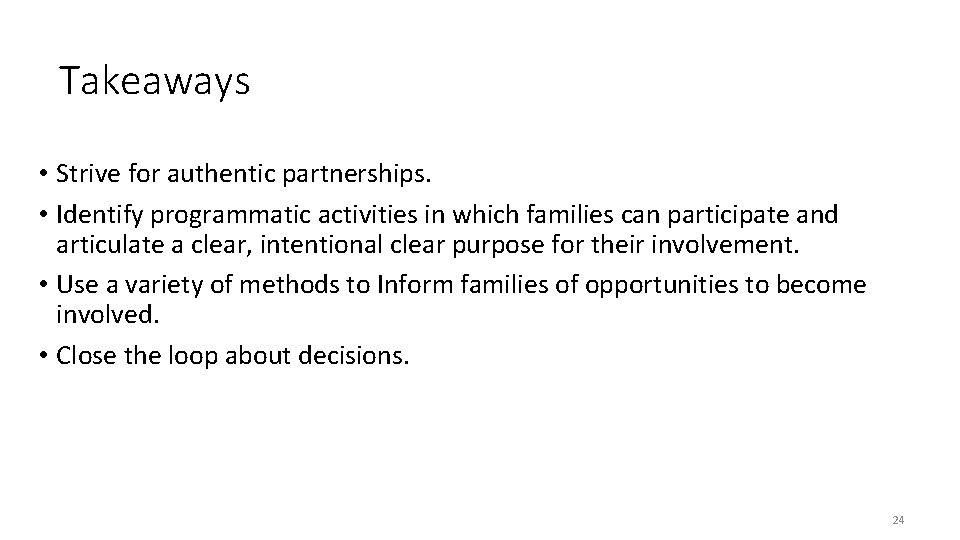 Takeaways • Strive for authentic partnerships. • Identify programmatic activities in which families can