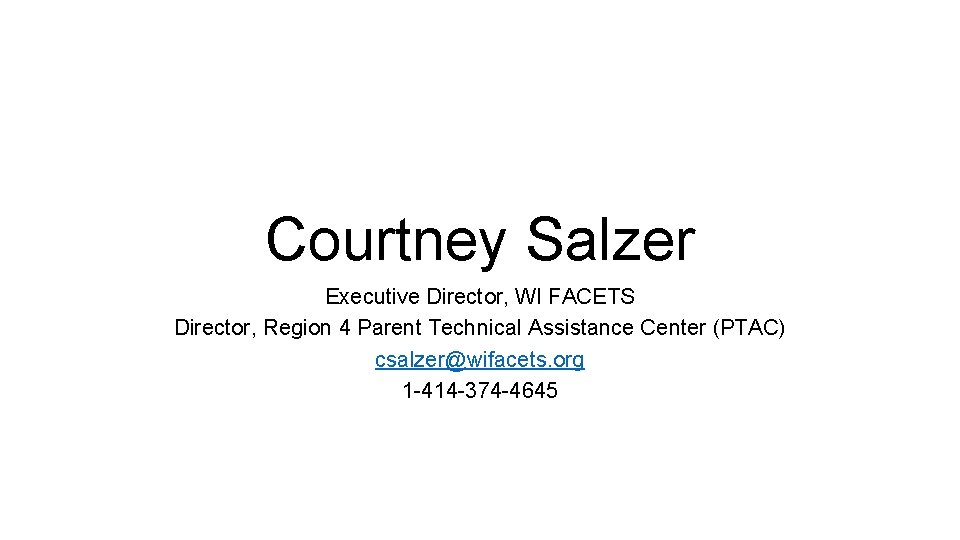 Courtney Salzer Executive Director, WI FACETS Director, Region 4 Parent Technical Assistance Center (PTAC)