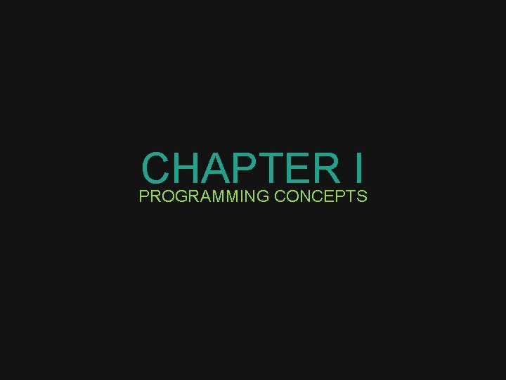 CHAPTER I PROGRAMMING CONCEPTS 