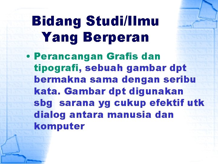 Bidang Studi/Ilmu Yang Berperan • Perancangan Grafis dan tipografi, sebuah gambar dpt bermakna sama