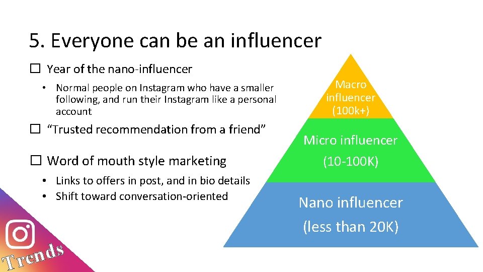 5. Everyone can be an influencer � Year of the nano-influencer • Normal people