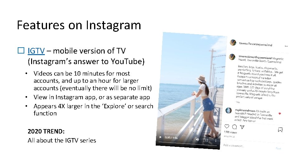 Features on Instagram � IGTV – mobile version of TV (Instagram’s answer to You.