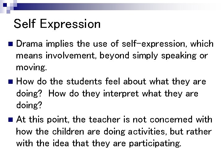 Self Expression Drama implies the use of self-expression, which means involvement, beyond simply speaking