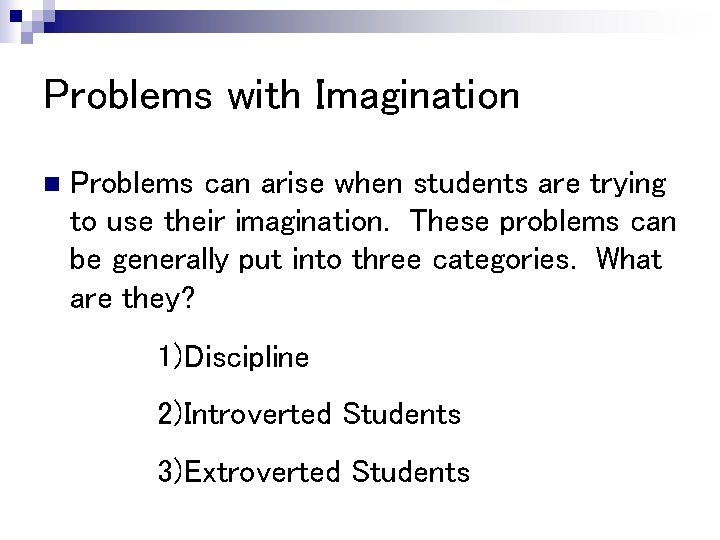 Problems with Imagination n Problems can arise when students are trying to use their