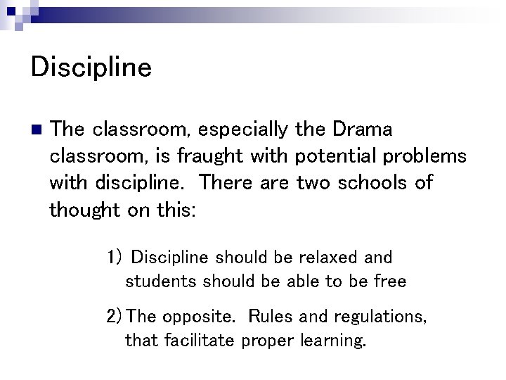 Discipline n The classroom, especially the Drama classroom, is fraught with potential problems with