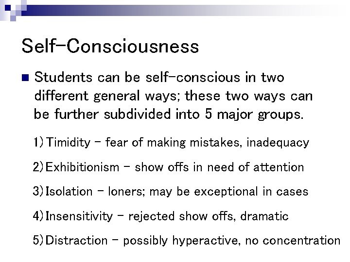 Self-Consciousness n Students can be self-conscious in two different general ways; these two ways