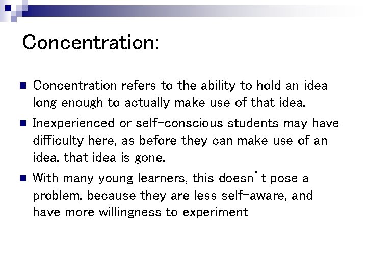 Concentration: n n n Concentration refers to the ability to hold an idea long