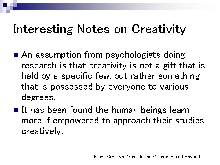 Interesting Notes on Creativity An assumption from psychologists doing research is that creativity is
