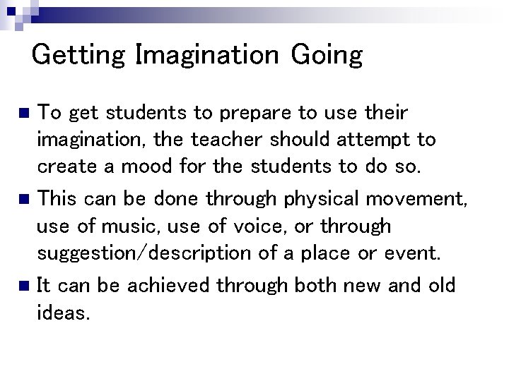 Getting Imagination Going To get students to prepare to use their imagination, the teacher