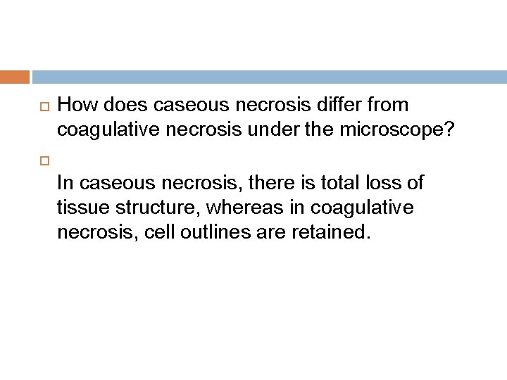  How does caseous necrosis differ from coagulative necrosis under the microscope? In caseous