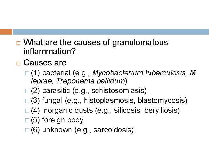  What are the causes of granulomatous inflammation? Causes are � (1) bacterial (e.