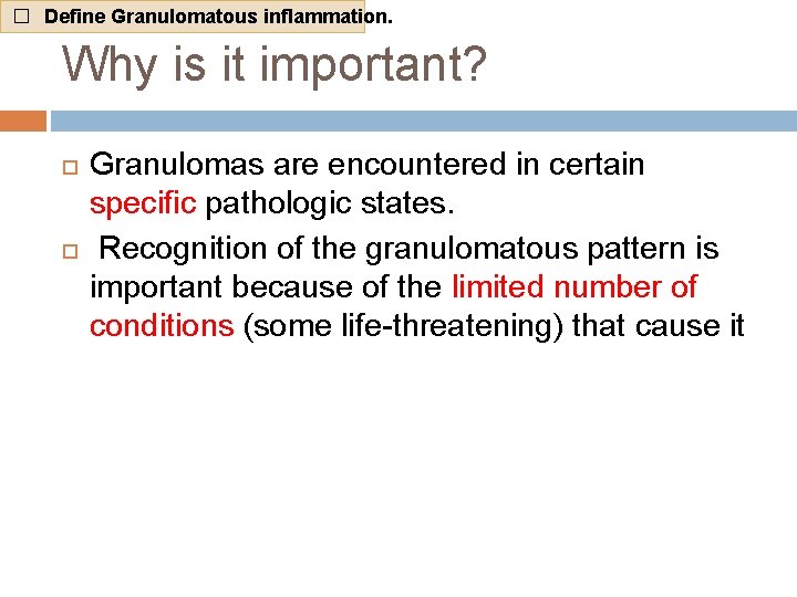 � Define Granulomatous inflammation. Why is it important? Granulomas are encountered in certain specific