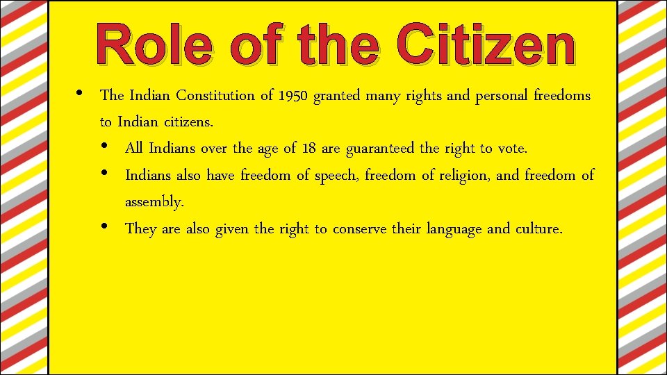 Role of the Citizen • The Indian Constitution of 1950 granted many rights and