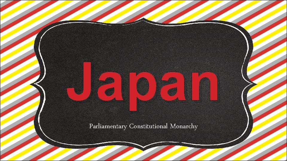 Japan Parliamentary Constitutional Monarchy 