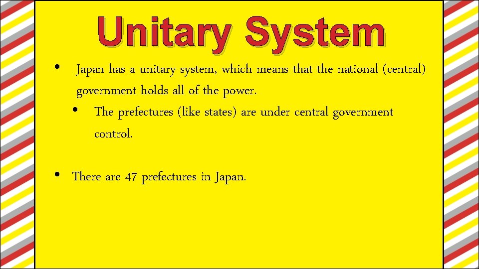 Unitary System • Japan has a unitary system, which means that the national (central)