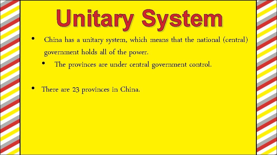 Unitary System • China has a unitary system, which means that the national (central)