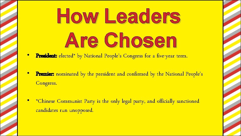 How Leaders Are Chosen • President: elected* by National People’s Congress for a five-year