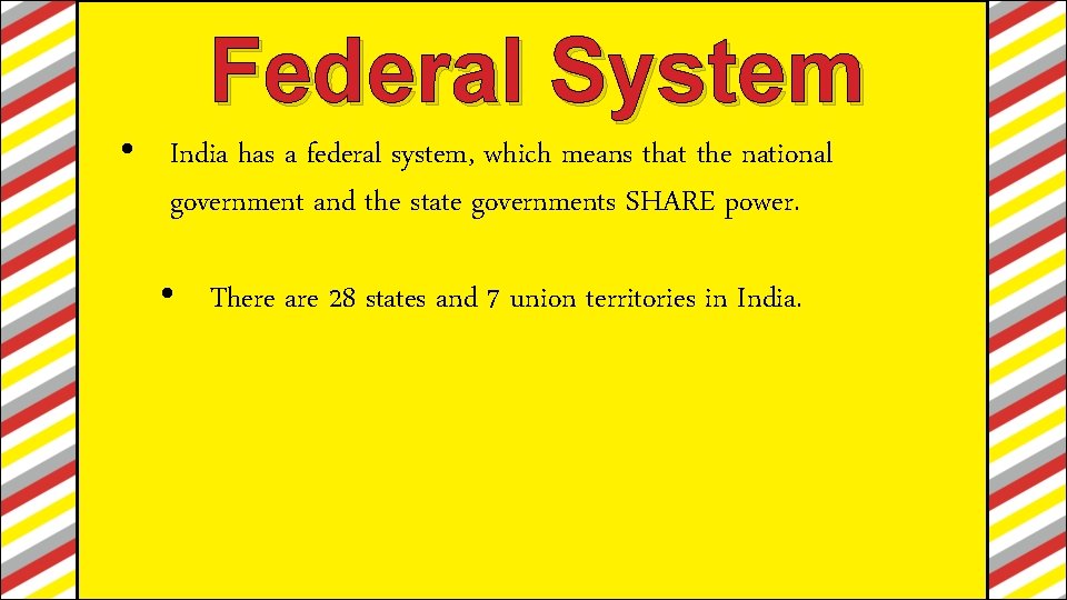Federal System • India has a federal system, which means that the national government