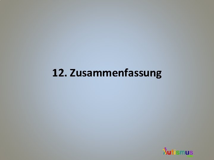 12. Zusammenfassung 