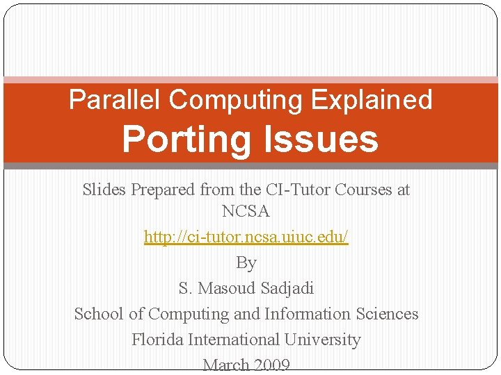 Parallel Computing Explained Porting Issues Slides Prepared from the CI-Tutor Courses at NCSA http: