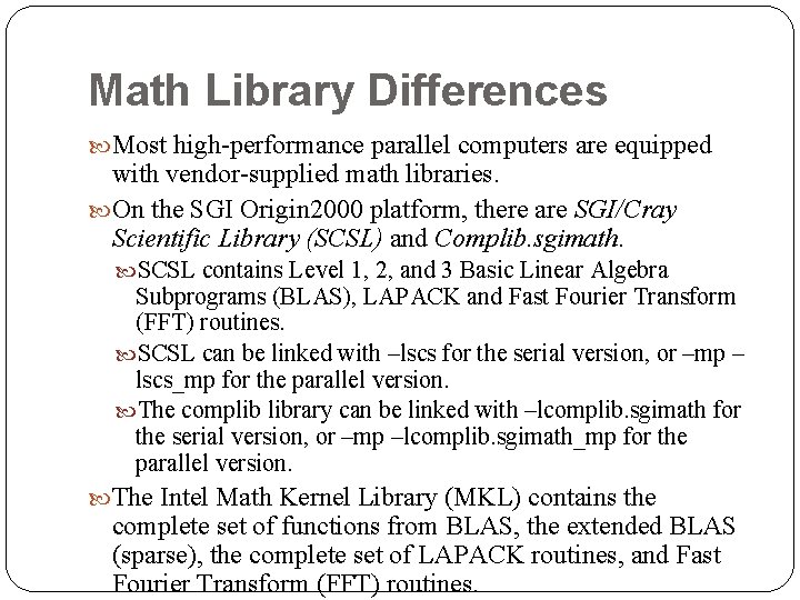 Math Library Differences Most high-performance parallel computers are equipped with vendor-supplied math libraries. On