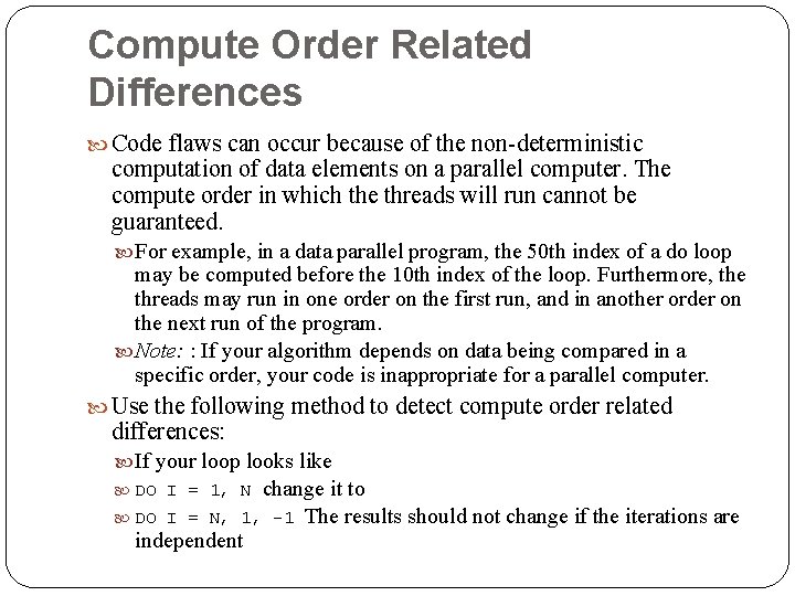 Compute Order Related Differences Code flaws can occur because of the non-deterministic computation of