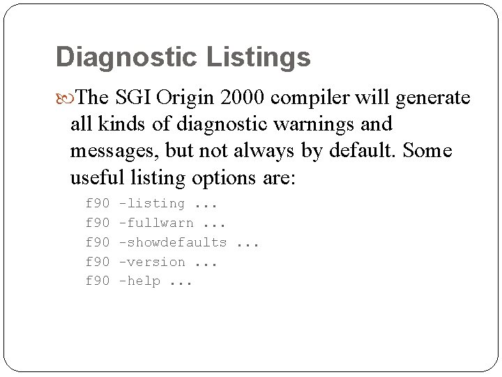 Diagnostic Listings The SGI Origin 2000 compiler will generate all kinds of diagnostic warnings