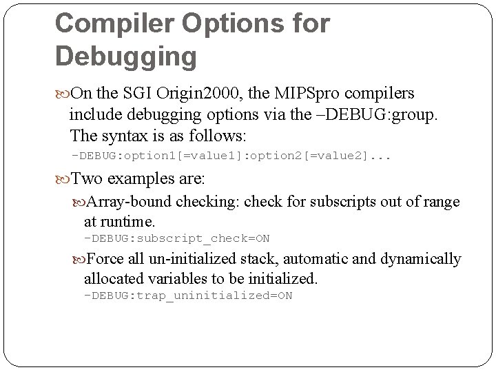 Compiler Options for Debugging On the SGI Origin 2000, the MIPSpro compilers include debugging