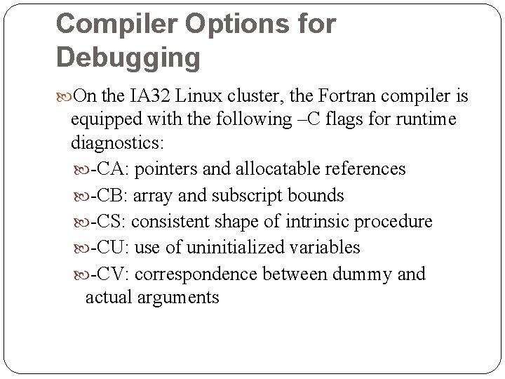 Compiler Options for Debugging On the IA 32 Linux cluster, the Fortran compiler is