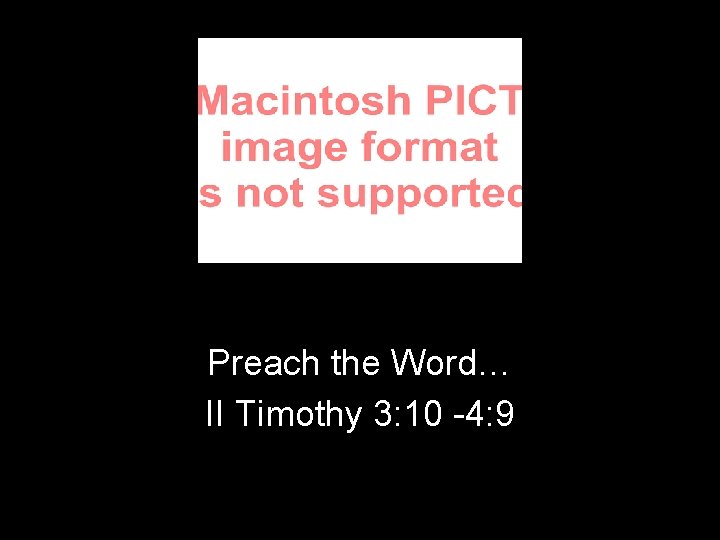 Preach the Word… II Timothy 3: 10 -4: 9 