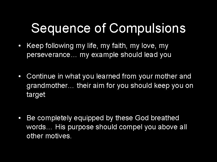 Sequence of Compulsions • Keep following my life, my faith, my love, my perseverance…