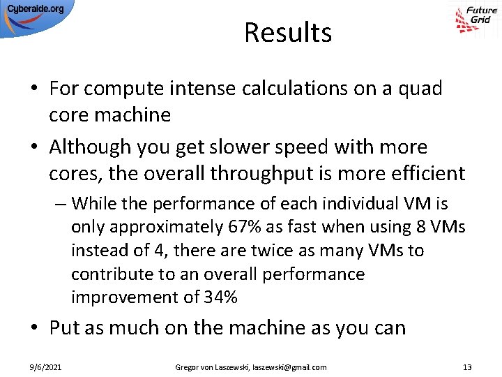 Results • For compute intense calculations on a quad core machine • Although you