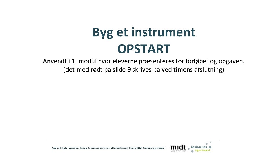 Byg et instrument OPSTART Anvendt i 1. modul hvor eleverne præsenteres forløbet og opgaven.