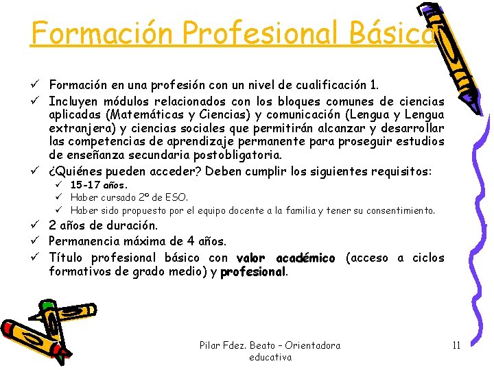 Formación Profesional Básica ü Formación en una profesión con un nivel de cualificación 1. Formación Profesional Básica ü Formación en una profesión con un nivel de cualificación 1.