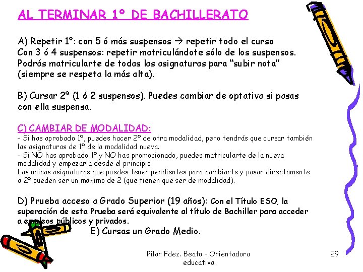 AL TERMINAR 1º DE BACHILLERATO A) Repetir 1º: con 5 ó más suspensos repetir