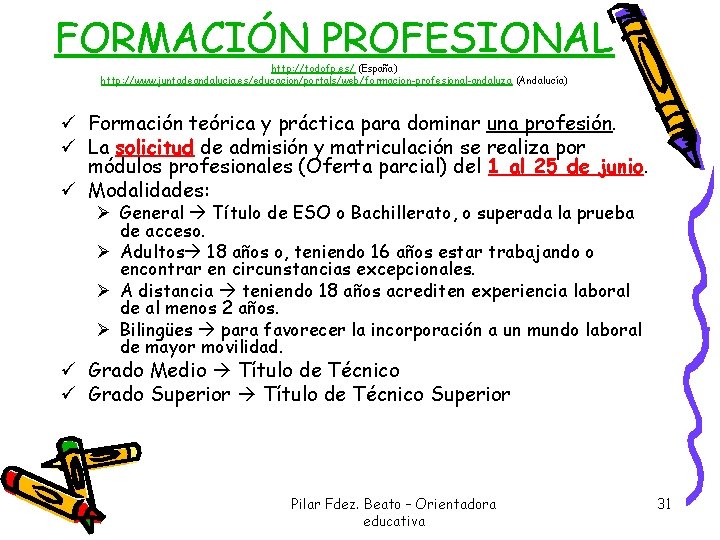 FORMACIÓN PROFESIONAL http: //todofp. es/ (España) http: //www. juntadeandalucia. es/educacion/portals/web/formacion-profesional-andaluza (Andalucía) ü Formación teórica