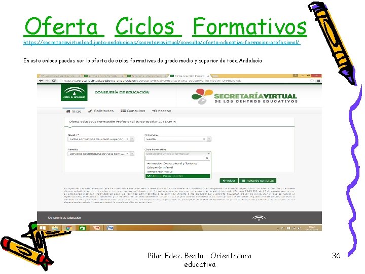 Oferta Ciclos Formativos https: //secretariavirtual. ced. junta-andalucia. es/secretariavirtual/consulta/oferta-educativa-formacion-profesional/ En este enlace puedes ver la