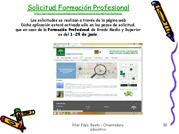 Solicitud Formación Profesional http: //portals. ced. junta-andalucia. es/educacion/portals/web/escolarizacion Las solicitudes se realizan a través Solicitud Formación Profesional http: //portals. ced. junta-andalucia. es/educacion/portals/web/escolarizacion Las solicitudes se realizan a través